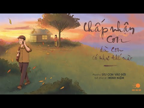 Số thứ 2: Chấp Nhận Con Dù Con Có Như Thế Nào